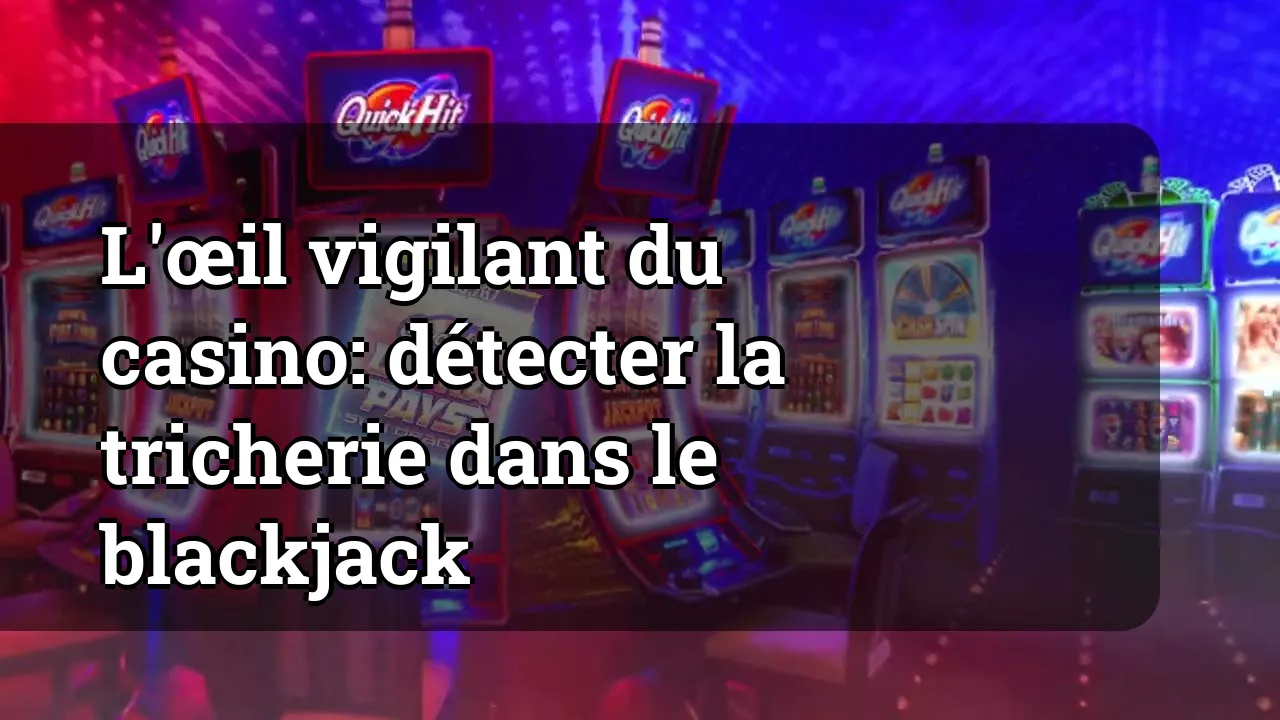 L'œil vigilant du casino: détecter la tricherie dans le blackjack