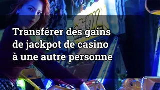 Transferring Casino Jackpot Winnings to Another Person