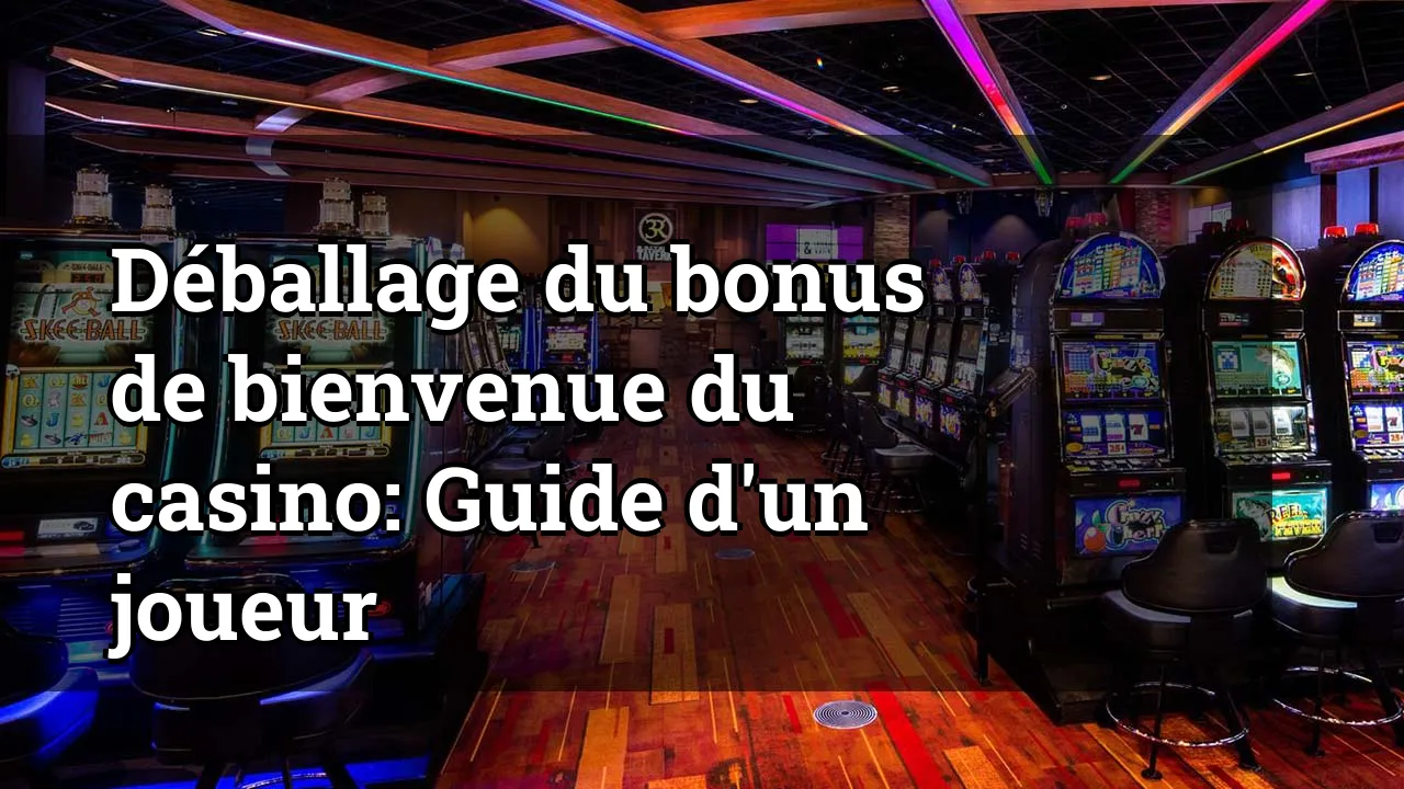 Déballage du bonus de bienvenue du casino: Guide d'un joueur