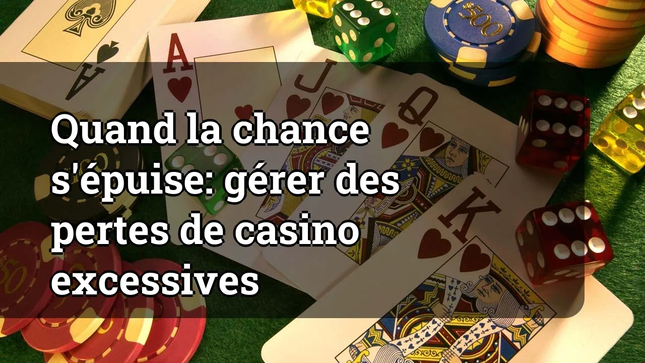 Quand la chance s'épuise: gérer des pertes de casino excessives