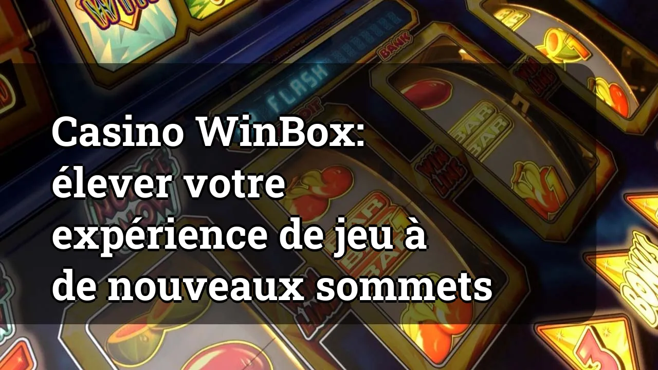Casino WinBox: élever votre expérience de jeu à de nouveaux sommets