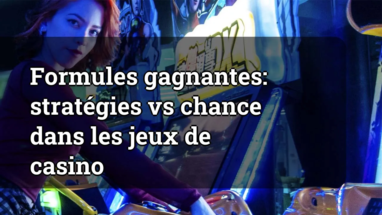 Formules gagnantes: stratégies vs chance dans les jeux de casino