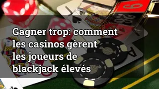 Winning Too Much How Casinos Handle High Stakes Blackjack Players