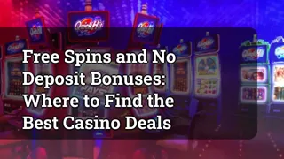 Free Spins And No Deposit Bonuses Where To Find The Best Casino Deals