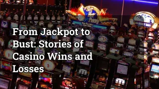 From Jackpot to Bust: Stories of Casino Wins and Losses