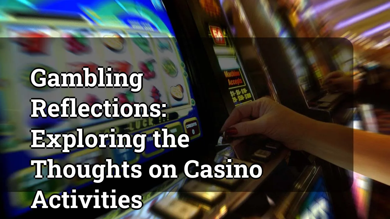 Gambling Reflections: Exploring the Thoughts on Casino Activities