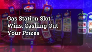 Gas Station Slot Wins Cashing Out Your Prizes