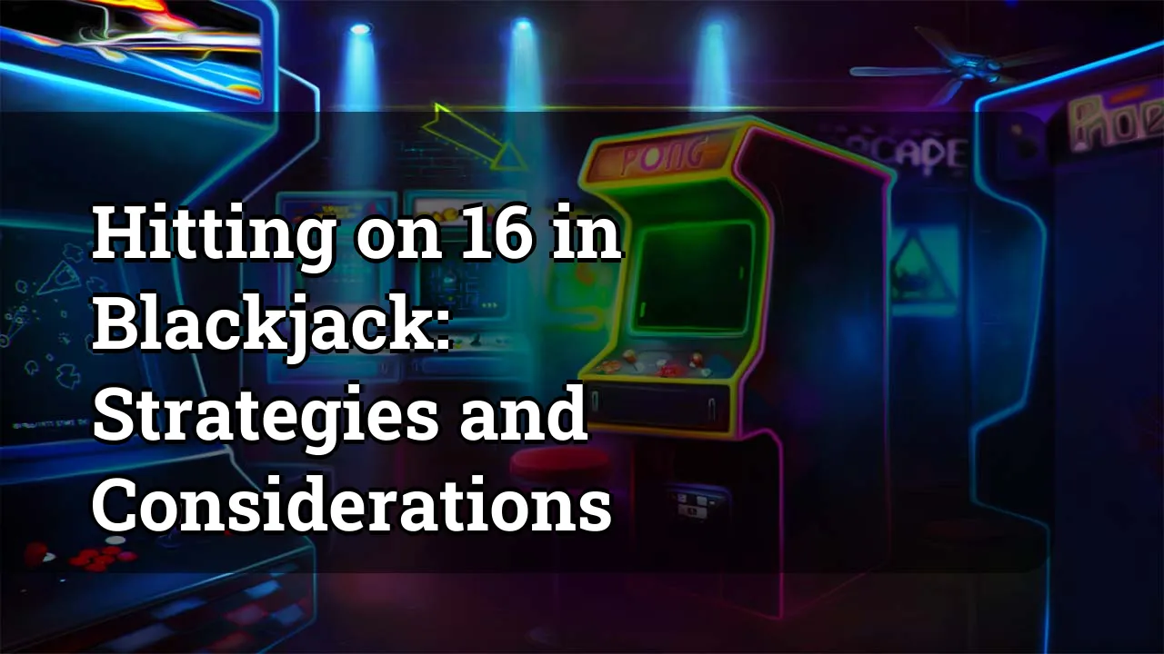 Hitting on 16 in Blackjack: Strategies and Considerations