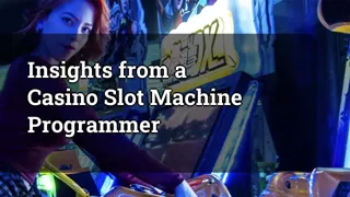 Insights From A Casino Slot Machine Programmer