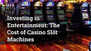 Investing in Entertainment: The Cost of Casino Slot Machines