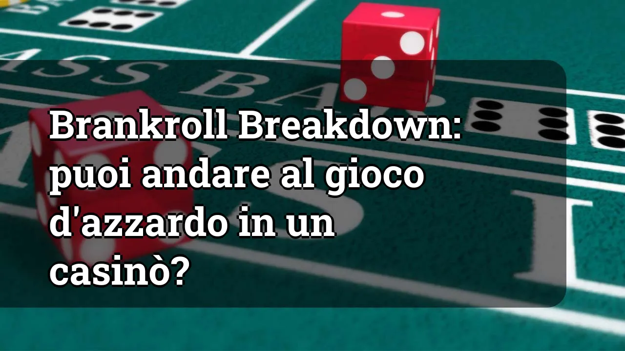 Brankroll Breakdown: puoi andare al gioco d'azzardo in un casinò?