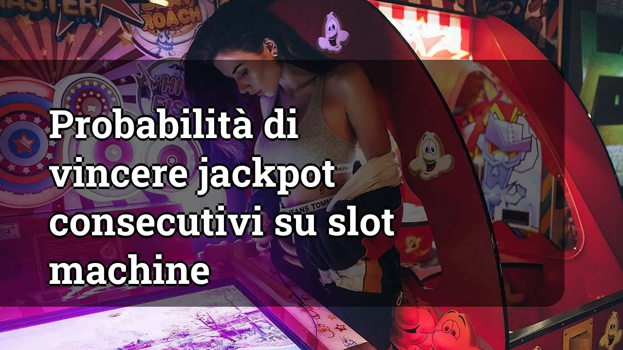 Probabilità di vincere jackpot consecutivi su slot machine