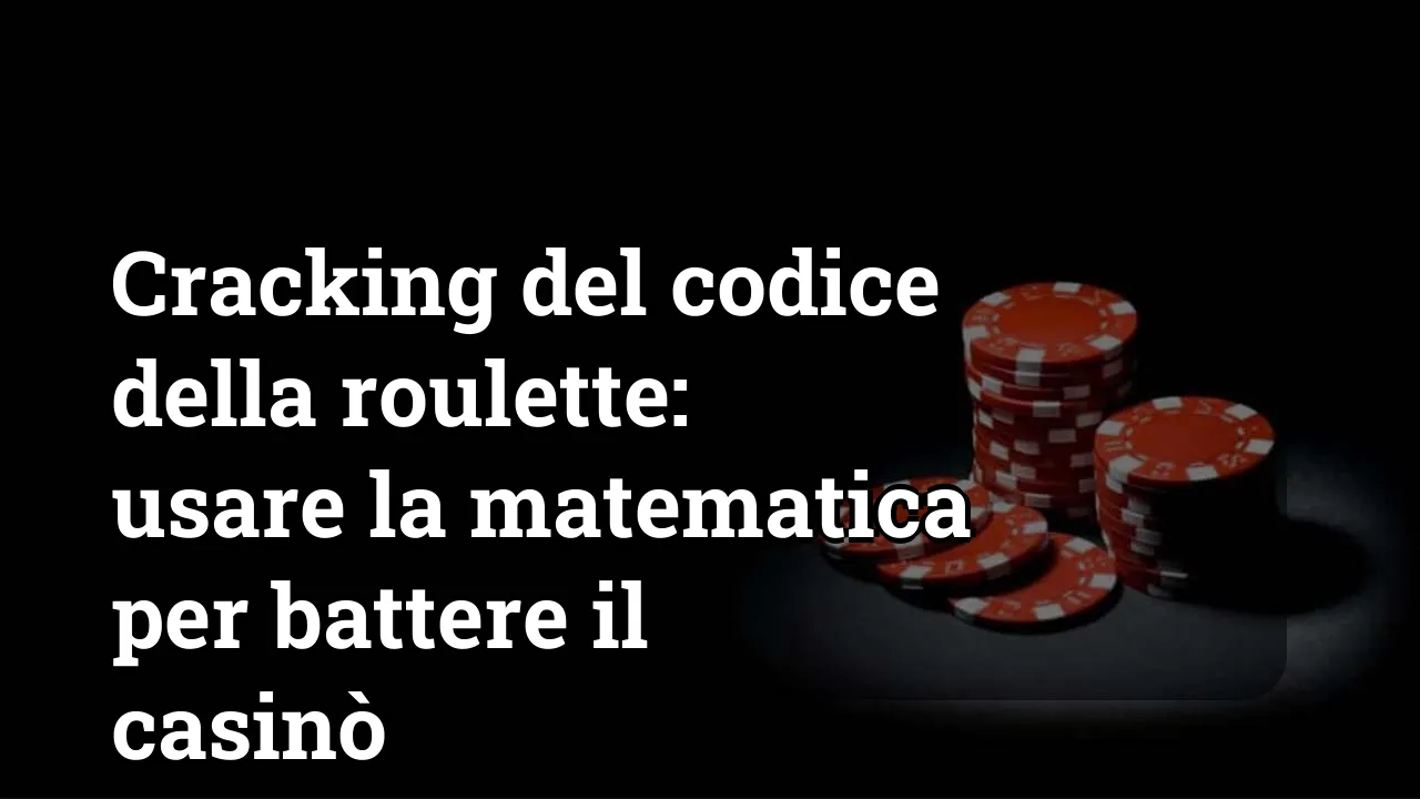 Cracking del codice della roulette: usare la matematica per battere il casinò
