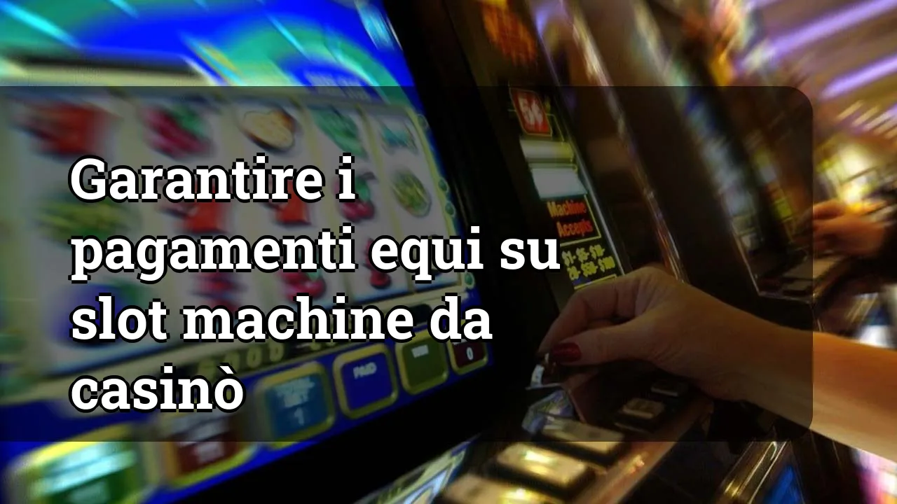 Garantire i pagamenti equi su slot machine da casinò