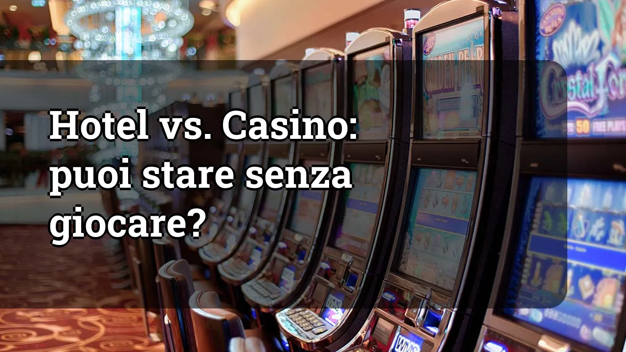 Hotel vs. Casino: puoi stare senza giocare?