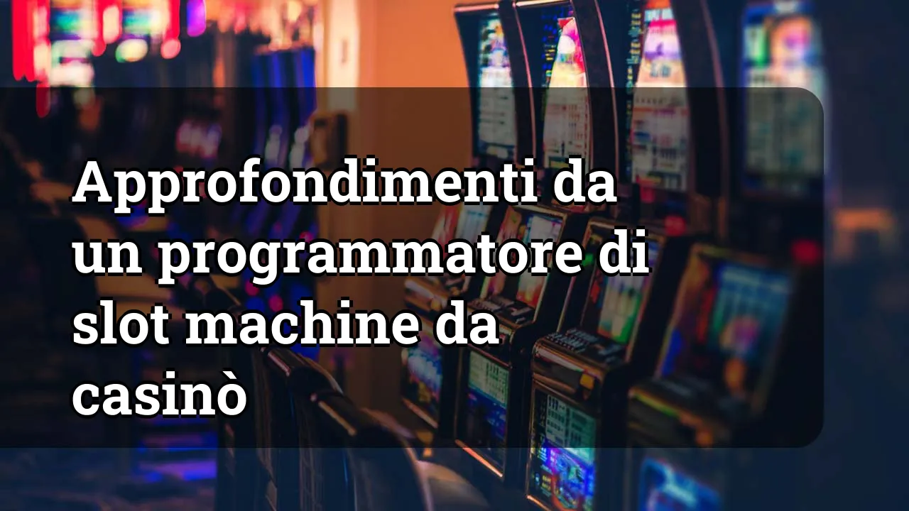 Approfondimenti da un programmatore di slot machine da casinò
