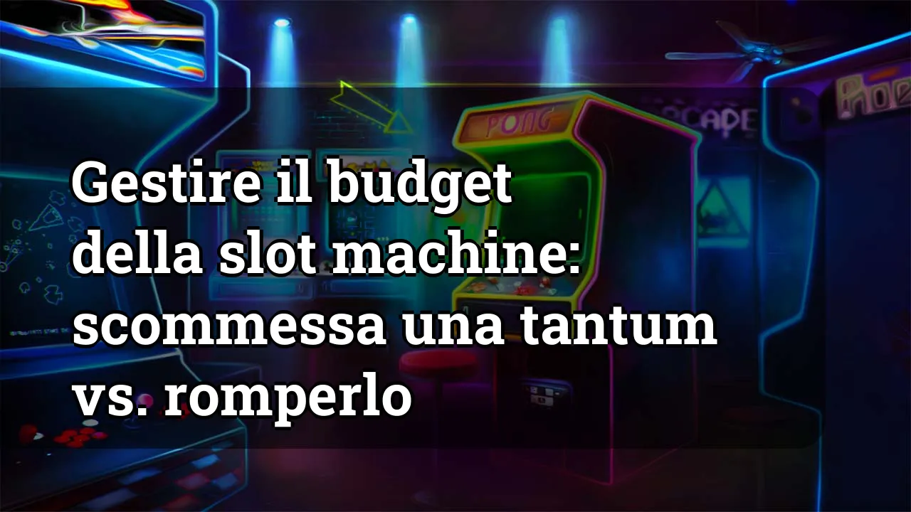 Gestire il budget della slot machine: scommessa una tantum vs. romperlo