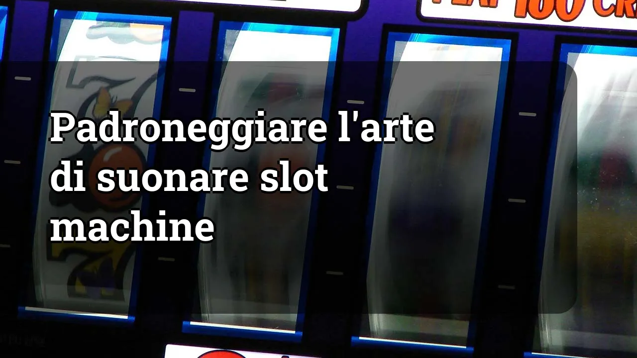 Padroneggiare l'arte di suonare slot machine