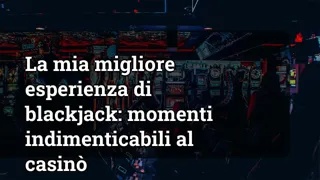 My Best Blackjack Experience Unforgettable Moments At The Casino