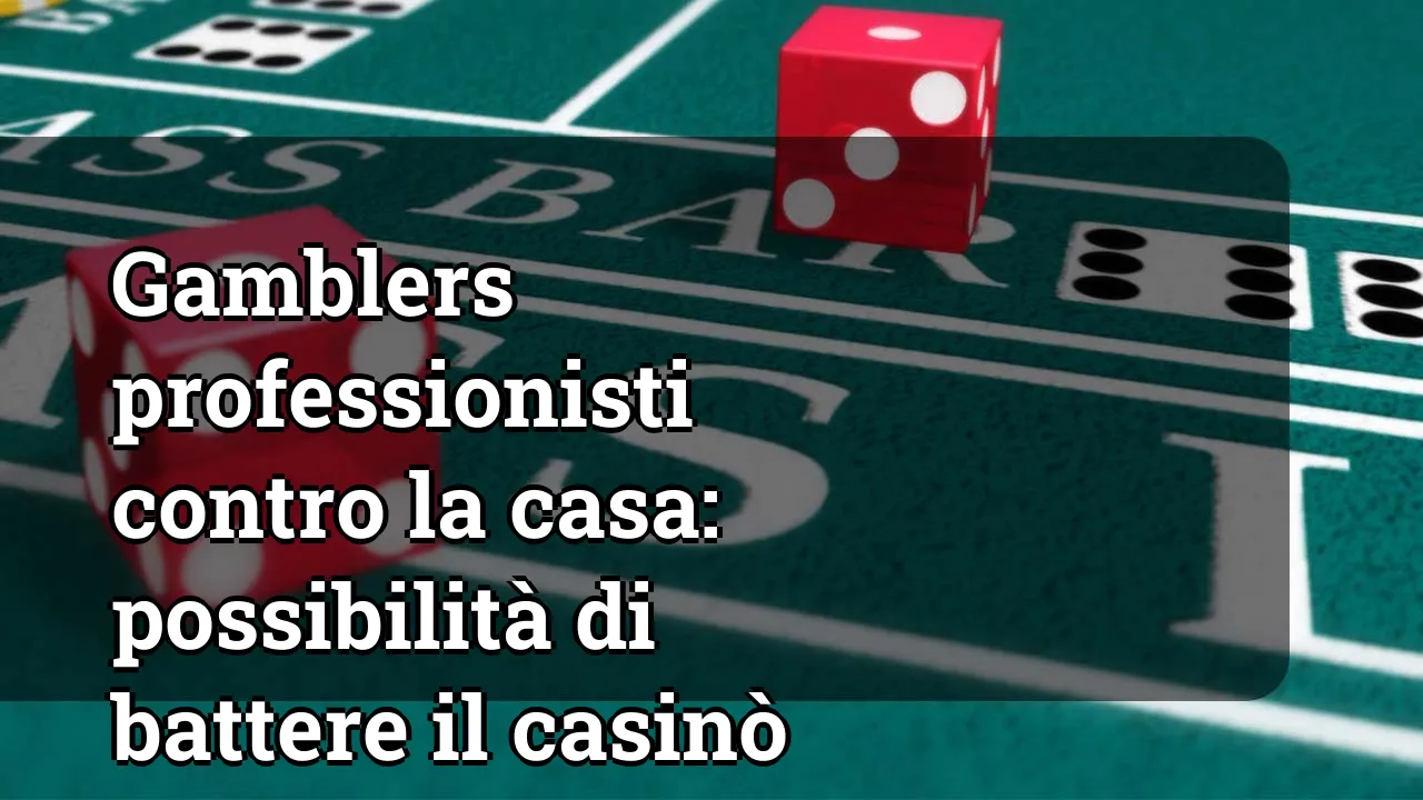 Gamblers professionisti contro la casa: possibilità di battere il casinò