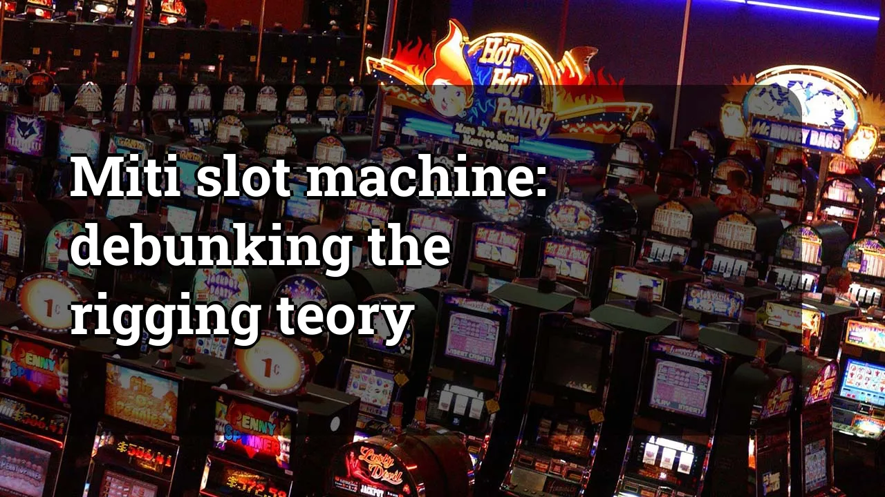 Miti slot machine: debunking the rigging teory
