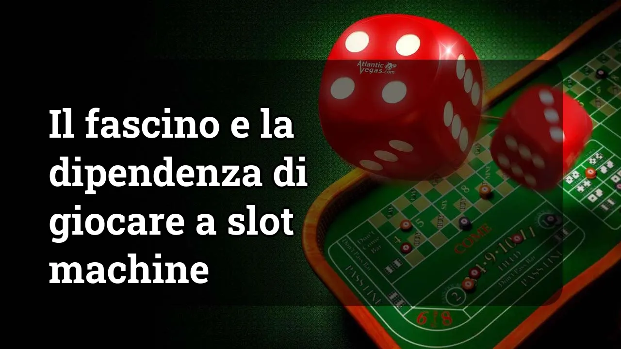 Il fascino e la dipendenza di giocare a slot machine