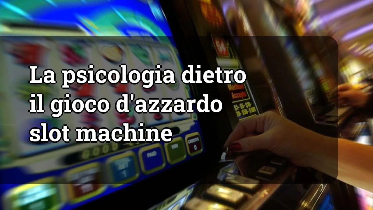 La psicologia dietro il gioco d'azzardo slot machine