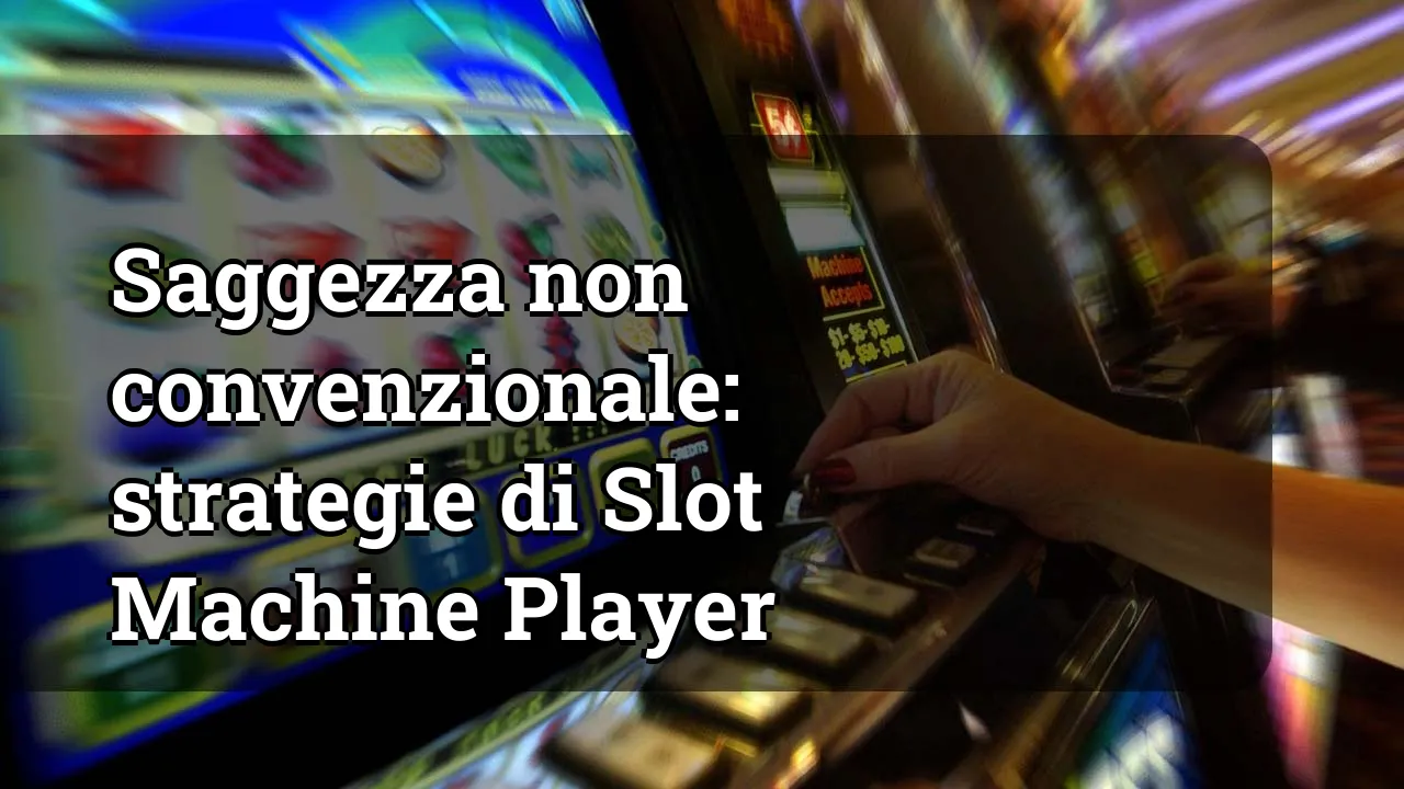 Saggezza non convenzionale: strategie di Slot Machine Player