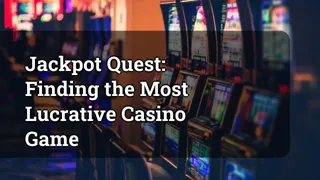 Jackpot Quest: Finding the Most Lucrative Casino Game