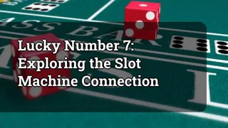 Lucky Number 7 Exploring The Slot Machine Connection