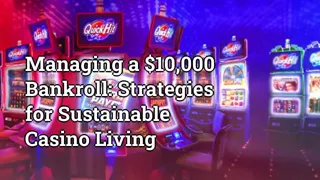 Managing a $10,000 Bankroll: Strategies for Sustainable Casino Living