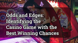 Odds and Edges: Identifying the Casino Game with the Best Winning Chances