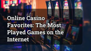 Online Casino Favorites: The Most Played Games on the Internet