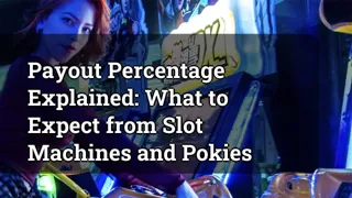 Payout Percentage Explained: What to Expect from Slot Machines and Pokies