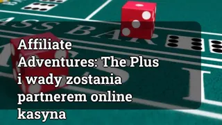 Affiliate Adventures: The Pros and Cons of Becoming an Online Casino Affiliate