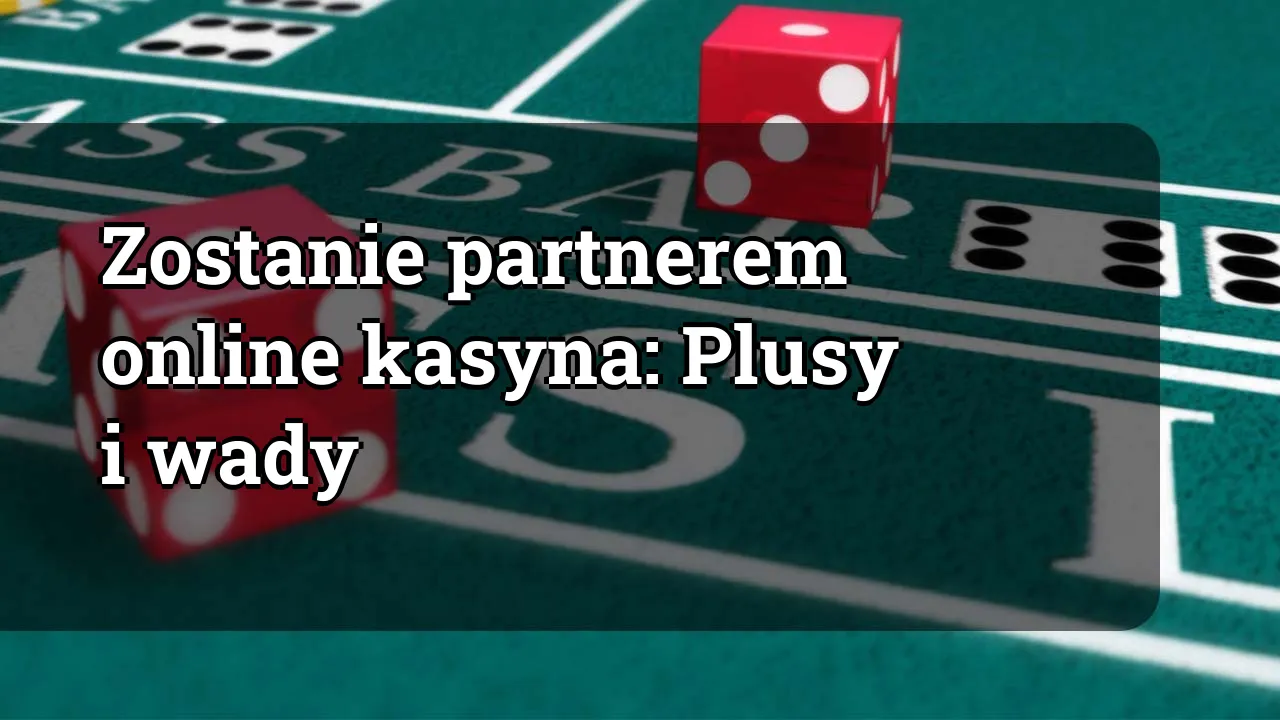 Zostanie partnerem online kasyna: Plusy i wady