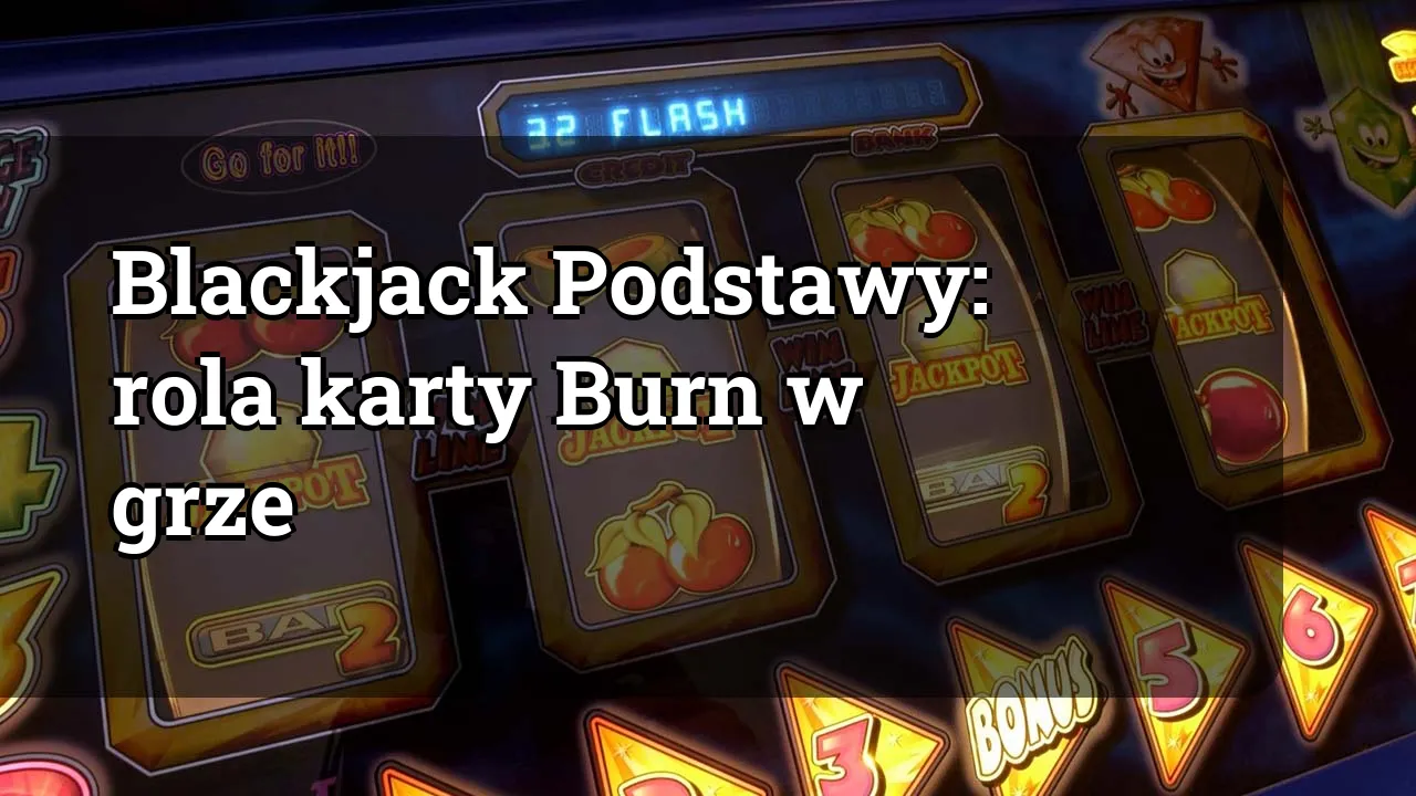 Blackjack Podstawy: rola karty Burn w grze