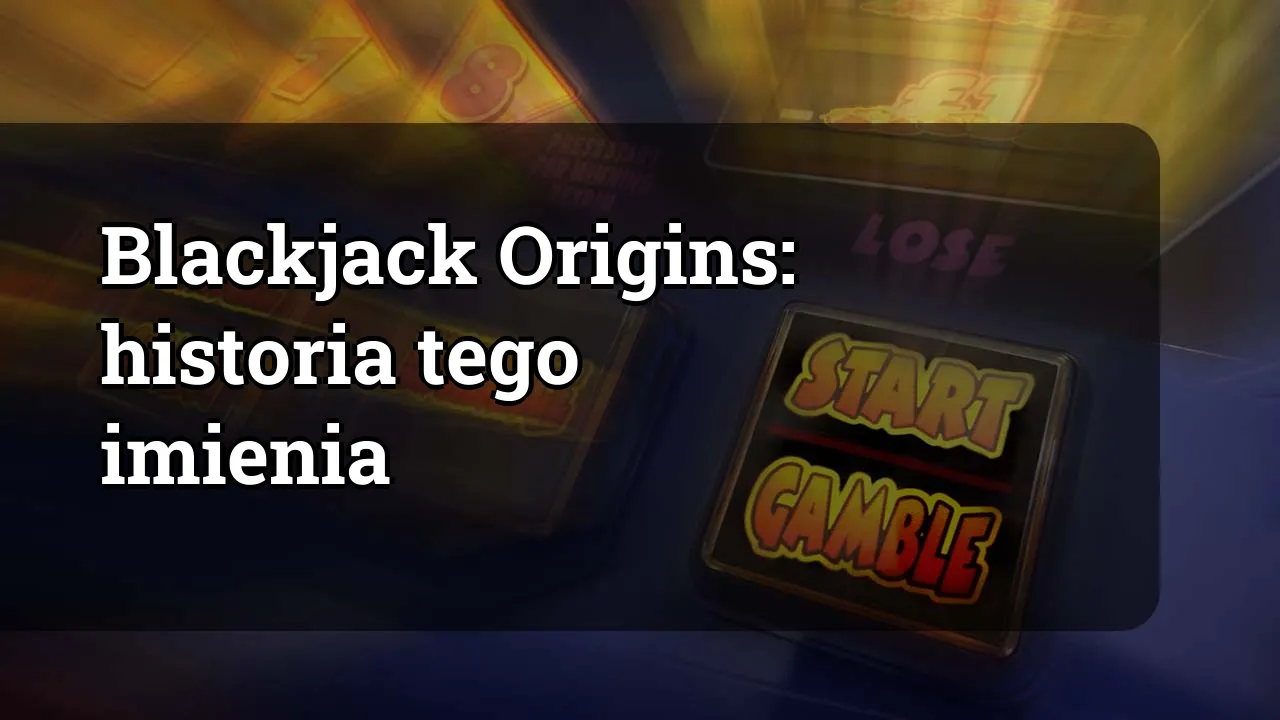 Blackjack Origins: historia tego imienia