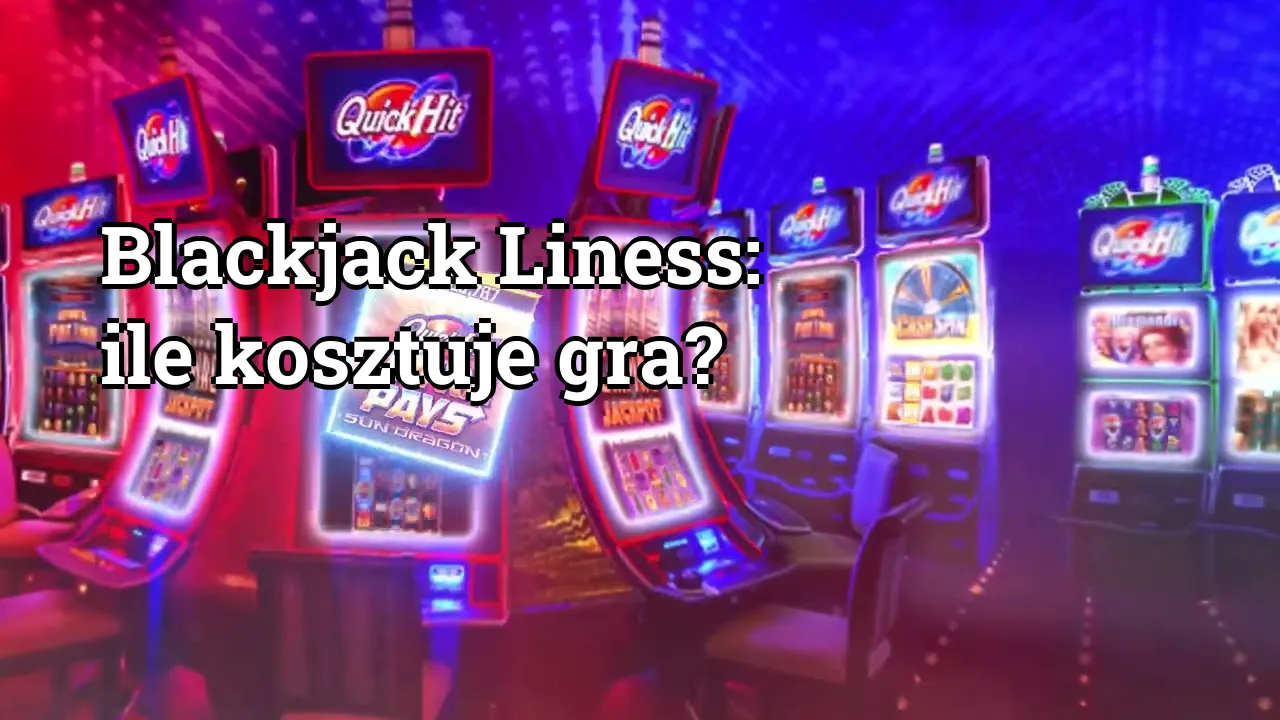 Blackjack Liness: ile kosztuje gra?
