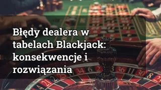 Dealer Mistakes at Blackjack Tables: Consequences and Solutions