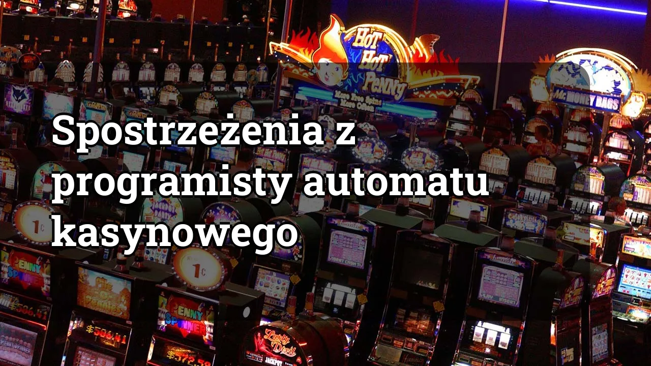 Spostrzeżenia z programisty automatu kasynowego