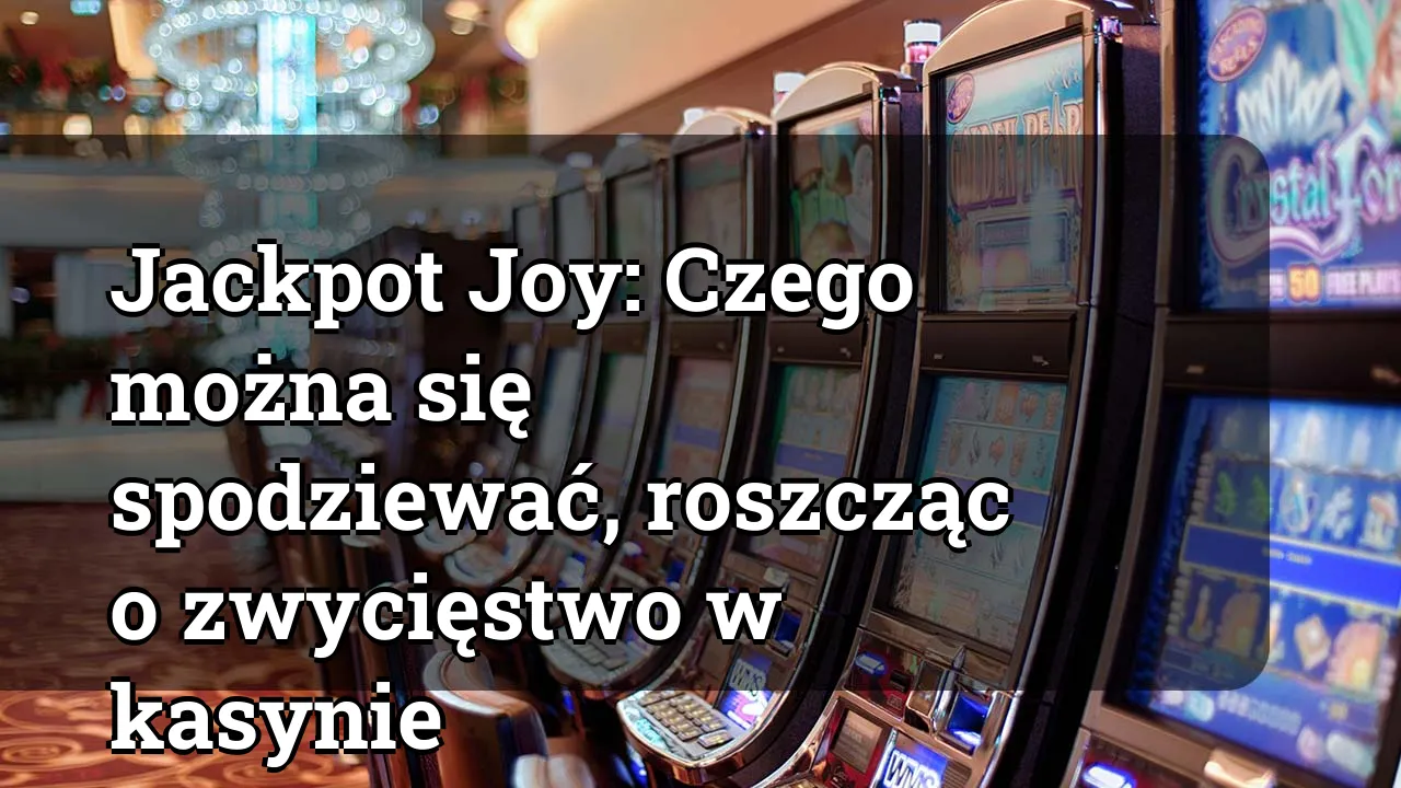 Jackpot Joy: Czego można się spodziewać, roszcząc o zwycięstwo w kasynie