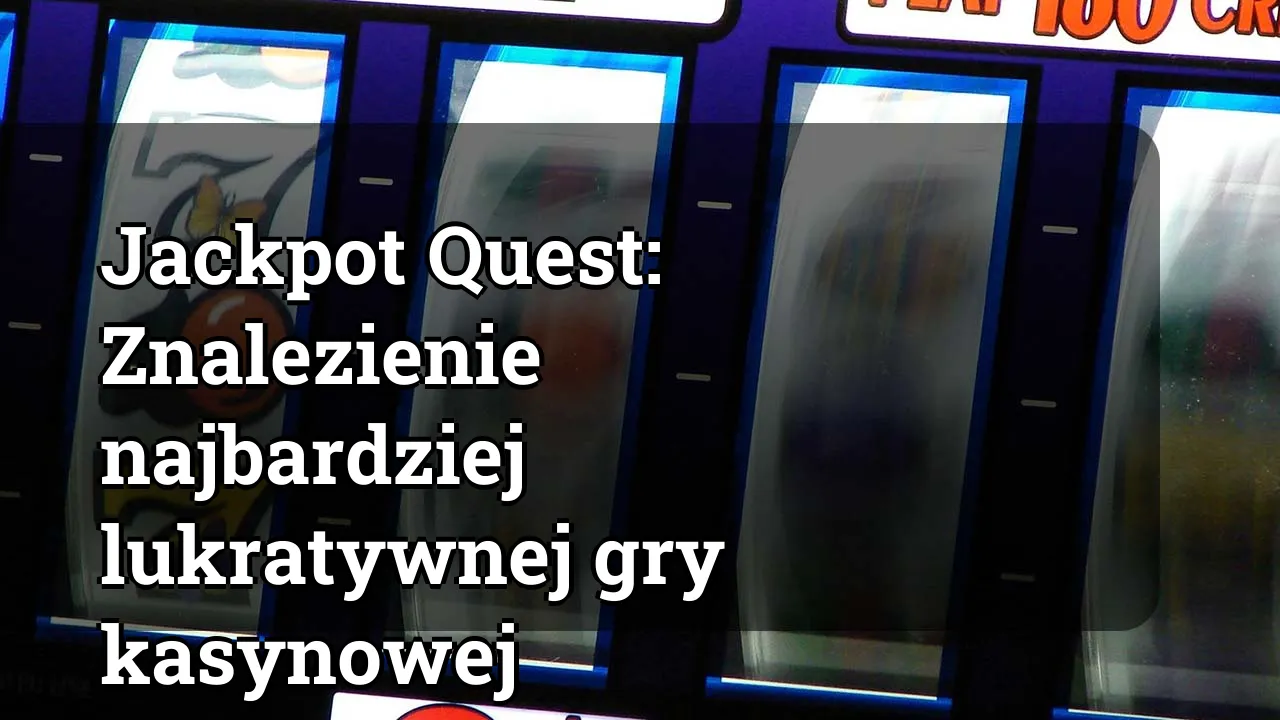 Jackpot Quest: Znalezienie najbardziej lukratywnej gry kasynowej