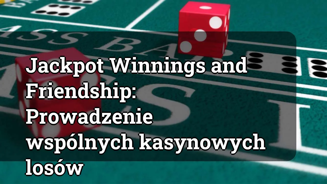 Jackpot Winnings and Friendship: Prowadzenie wspólnych kasynowych losów