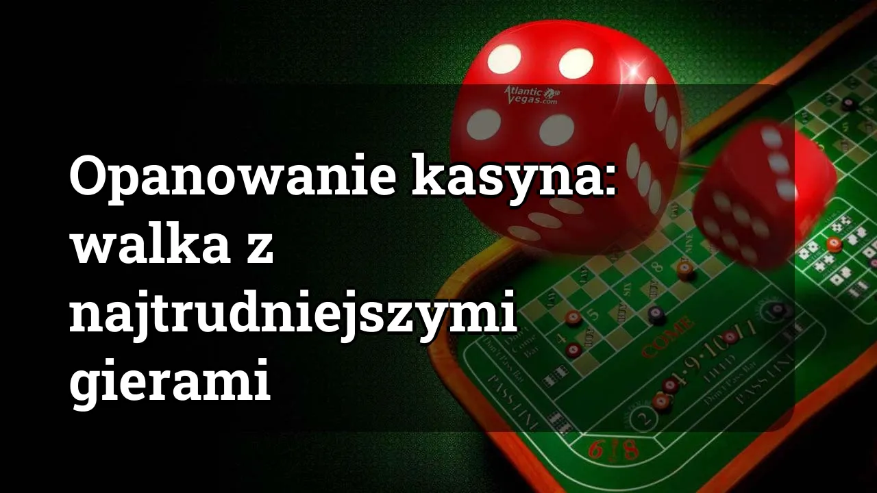Opanowanie kasyna: walka z najtrudniejszymi gierami