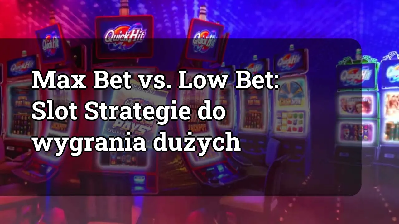 Max Bet vs. Low Bet: Slot Strategie do wygrania dużych