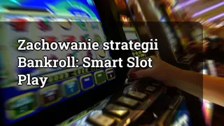 Preserving Your Bankroll Smart Slot Play Strategies