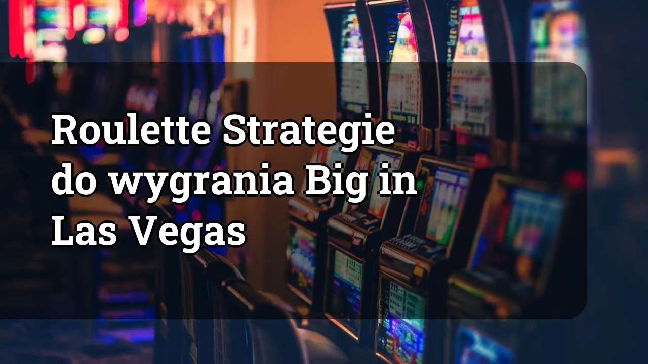 Roulette Strategie do wygrania Big in Las Vegas