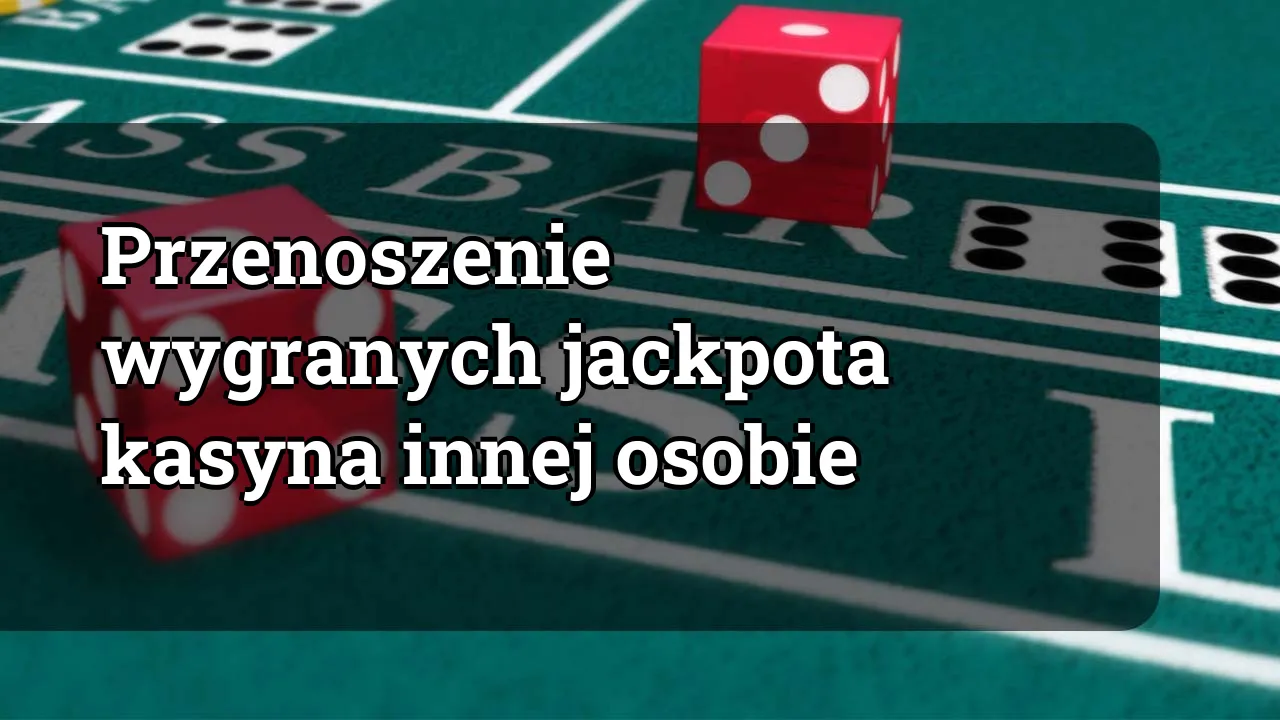 Przenoszenie wygranych jackpota kasyna innej osobie