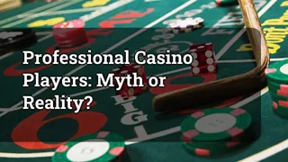 Professional Casino Players Myth Or Reality
